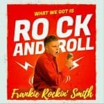 Frankie Rockin' Smith Shakes the Music Scene: 'What We Got is Rock n’ Roll' Revives Classic Vibes!"